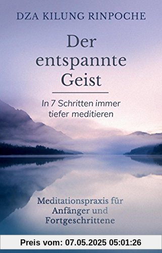 Der entspannte Geist: In 7 Schritten immer tiefer meditieren