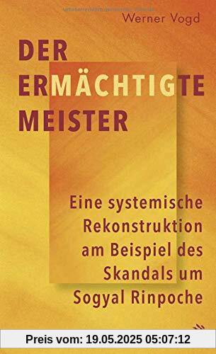 Der ermächtigte Meister: Eine systemische Rekonstruktion am Beispiel des Skandals um Sogyal Rinpoche