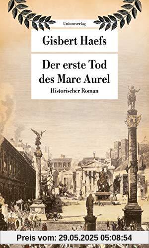 Der erste Tod des Marc Aurel: Historischer Roman (Unionsverlag Taschenbücher)