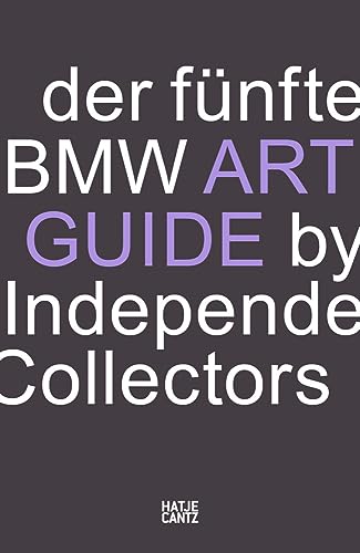 Der fünfte BMW Art Guide by Independent Collectors: Der globale Führer zu privaten, doch öffentlich zugänglichen Sammlungen zeitgenössischer Kunst: ... zeitgenössischer Kunst (BMW Art Journey) von Hatje Cantz Verlag