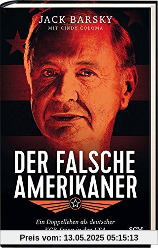 Der falsche Amerikaner: Ein Doppelleben als deutscher KGB-Spion in den USA