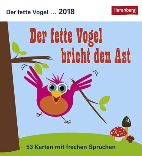 Der fette Vogel bricht den Ast - Kalender 2018: 53 Karten mit frechen Sprüchen