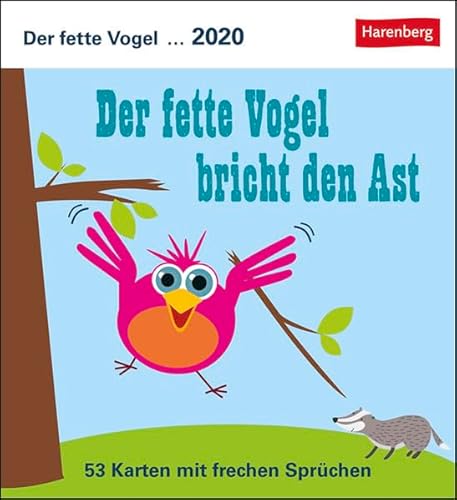 Der fette Vogel bricht den Ast Postkartenkalender 2020. Wochenkalendarium. Blockkalender. Format 16 x 17,5 cm: 53 Karten mit frechen Sprüchen