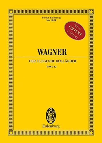 Der fliegende Holländer: (Fassung 1842-1880). WWV 63. Sopran, Alt, 2 Tenöre, 2 Bässe, gemischter Chor und Orchester. Studienpartitur. (Eulenburg Studienpartituren)