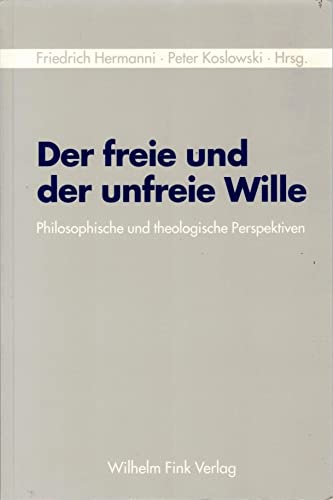 Der freie und der unfreie Wille. Philosophische und theologische Perspektiven von Brill | Fink