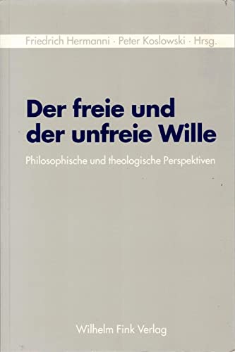 Der freie und der unfreie Wille. Philosophische und theologische Perspektiven