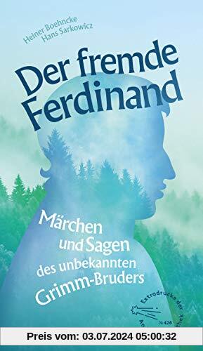 Der fremde Ferdinand: Märchen und Sagen des unbekannten Grimm-Bruders