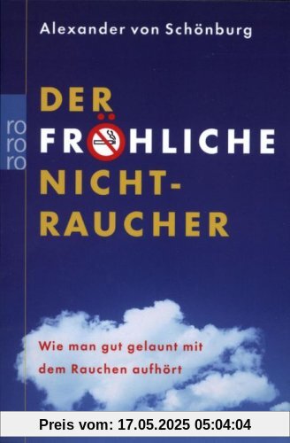 Der fröhliche Nichtraucher: Wie man gut gelaunt mit dem Rauchen aufhört