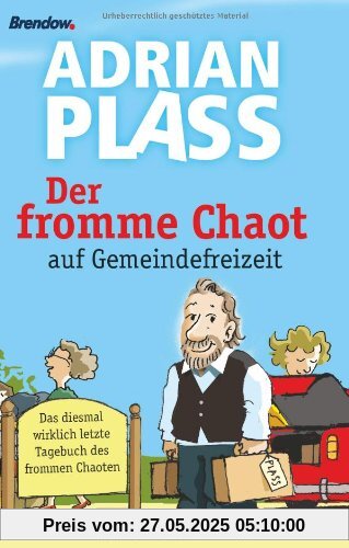 Der fromme Chaot auf Gemeindefreizeit: Das diesmal wirklich letzte Tagebuch des frommen Chaoten Der fromme Chaot auf Gemeindefreizeit: Das diesmal wirklich letzte Tagebuch des frommen Chaoten