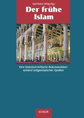 Der frühe Islam. Eine historisch-kritische Rekonstruktion anhand zeitgenössischer Quellen
