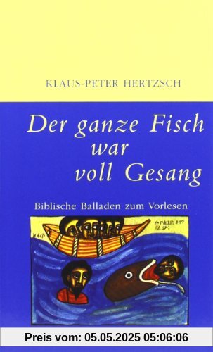 Der ganze Fisch war voll Gesang: Biblische Balladen zum Vorlesen