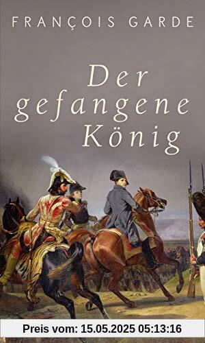 Der gefangene König: Roman