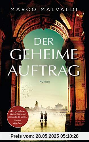 Der geheime Auftrag: Roman. »Ein grandioser, frischer Blick auf Leonardo da Vinci.« Corriere della Sera