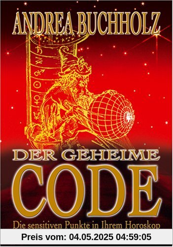 Der geheime Code. Die sensitiven Punkte in Ihrem Horoskop