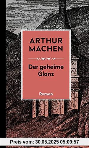 Der geheime Glanz: Roman (Machen Werke)