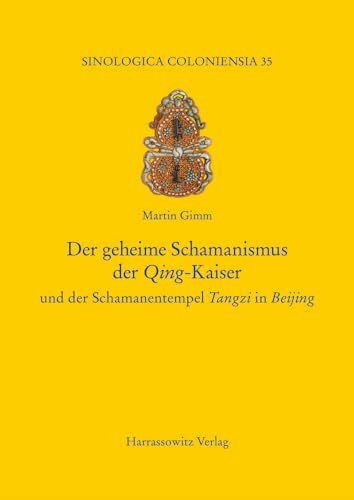 Der geheime Schamanismus der Qing-Kaiser: und der Schamanentempel Tangzi in Beijing (Sinologic... Der geheime Schamanismus der Qing-Kaiser: und der Schamanentempel Tangzi in Beijing (Sinologic...