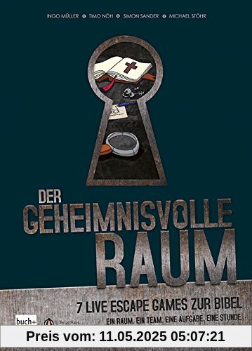 Der geheimnisvolle Raum: 7 Live Escape Games zur Bibel - ein Raum - ein Team - eine Aufgabe - eine Stunde