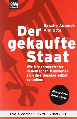 Der gekaufte Staat: Wie Konzernvertreter in deutschen Ministerien sich ihre Gesetze selbst schreiben Aktualisierte Neuausgabe