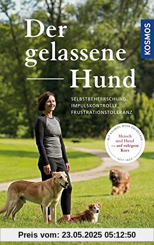 Der gelassene Hund: Selbstbeherrschung, Impulskontrolle, Frustrationstoleranz