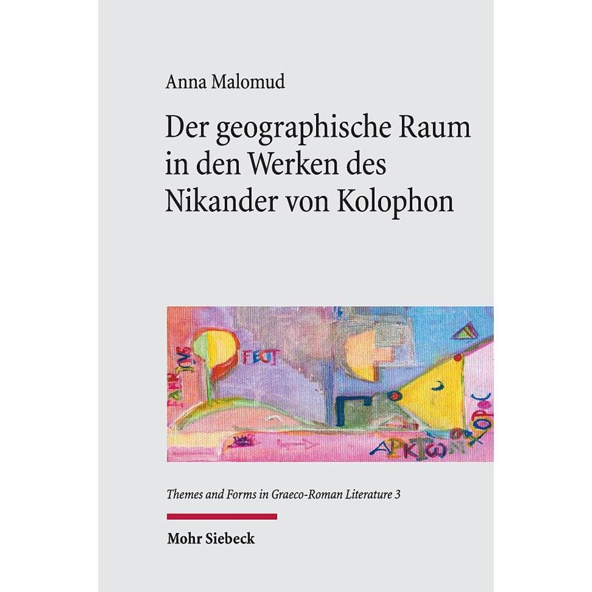 Der geographische Raum in den Werken des Nikander von Kolophon Der geographische Raum in den Werken des Nikander von Kolophon von Mohr Siebeck GmbH & Co. K