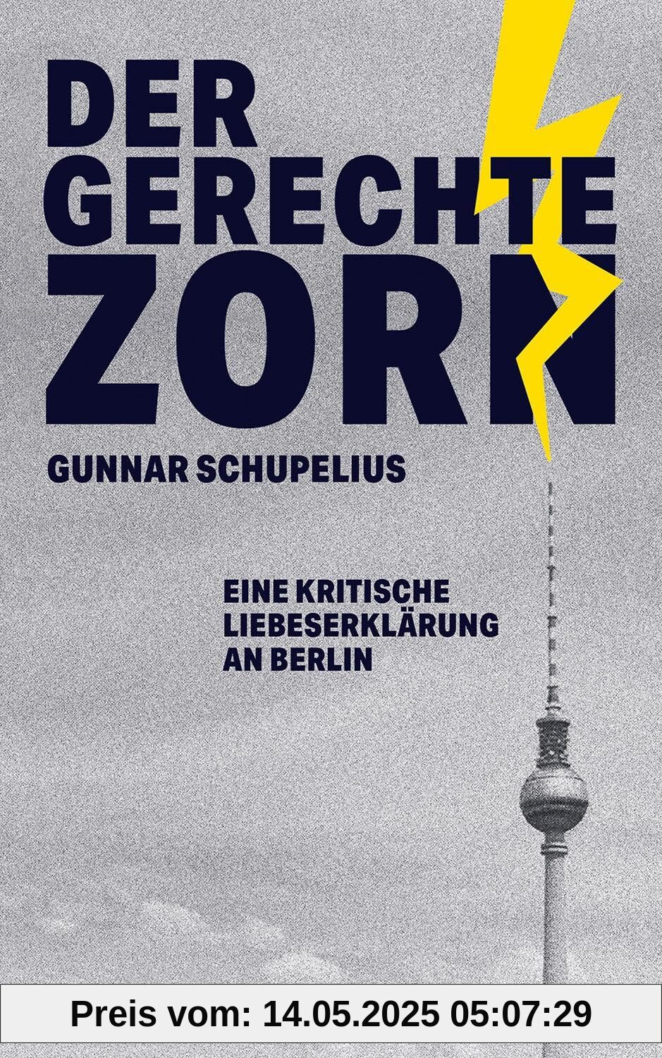 Der gerechte Zorn: Eine kritische Liebeserklärung an Berlin