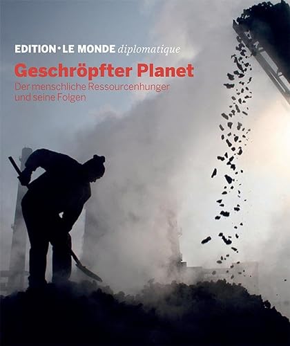 Geschröpfter Planet: Der menschliche Ressourcenhunger und seine Folgen (Edition Le Monde diplomatique) von TAZ