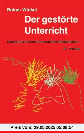 Der gestörte Unterricht: Diagnostische und therapeutische Möglichkeiten Der gestörte Unterricht: Diagnostische und therapeutische Möglichkeiten