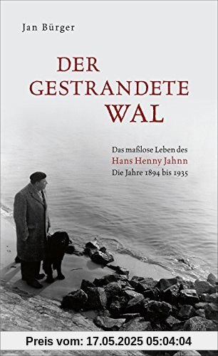 Der gestrandete Wal: Das maßlose Leben des Hans Henny Jahnn Der gestrandete Wal: Das maßlose Leben des Hans Henny Jahnn