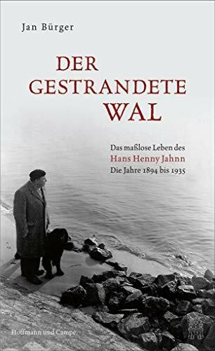 Der gestrandete Wal: Das maßlose Leben des Hans Henny Jahnn