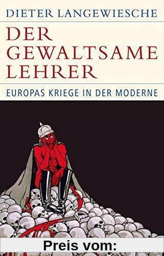 Der gewaltsame Lehrer: Europas Kriege in der Moderne (Historische Bibliothek der Gerda Henkel Stiftung)