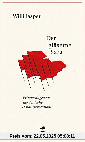Der gläserne Sarg: Erinnerungen an 1968 und die deutsche Kulturrevolution