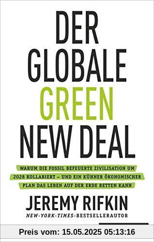 Der globale Green New Deal: Warum die fossil befeuerte Zivilisation um 2028 kollabiert – und ein kühner ökonomischer Plan das Leben auf der Erde retten kann