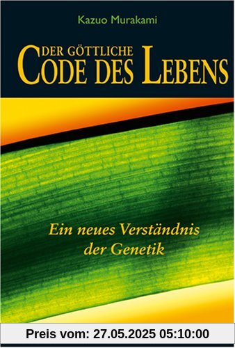 Der göttliche Code des Lebens: Ein neues Verständnis der Genetik Der göttliche Code des Lebens: Ein neues Verständnis der Genetik