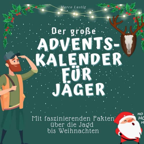 Der grosse Adventskalender für Jäger: Mit faszinierenden Fakten über die Jagd bis Weihnachten von 27 Amigos