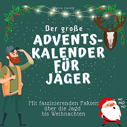 Der grosse Adventskalender für Jäger: Mit faszinierenden Fakten über die Jagd bis Weihnachten von 27 Amigos