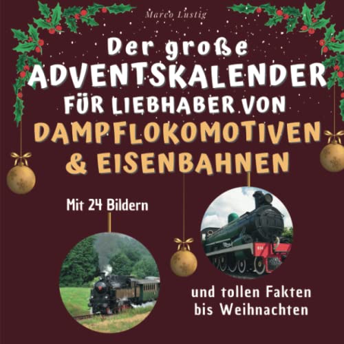 Der große Adventskalender für Liebhaber von Dampflokomotiven & Eisenbahnen: Mit 24 tollen Bildern und tollen Fakten bis Weihnachten von 27 Amigos
