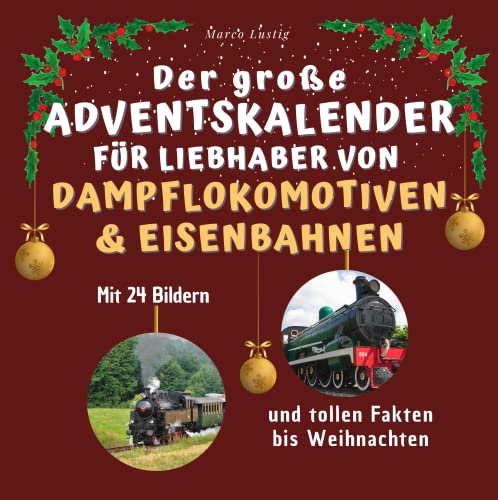 Der große Adventskalender für Liebhaber von Dampflokomotiven & Eisenbahnen: Mit 24 tollen Bildern und tollen Fakten bis Weihnachten von 27 Amigos