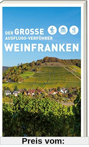 Der große Ausflugs- Verführer Weinfranken - 40 abwechslungsreiche Wanderungen: Freizeitführer - Wanderungen in Weinfranken