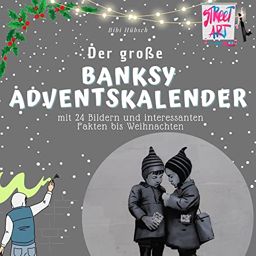 Der große Banksy-Adventskalender: mit 24 Bildern und Streetart-Fakten bis Weihnachten