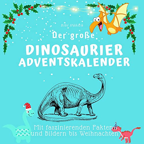 Der große Dinosaurier-Adventskalender: Mit faszinierenden Fakten und Bildern bis Weihnachten von 27 Amigos