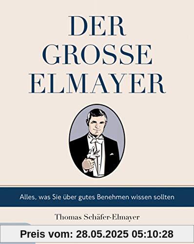 Der große Elmayer: Alles, was Sie über gutes Benehmen wissen sollten