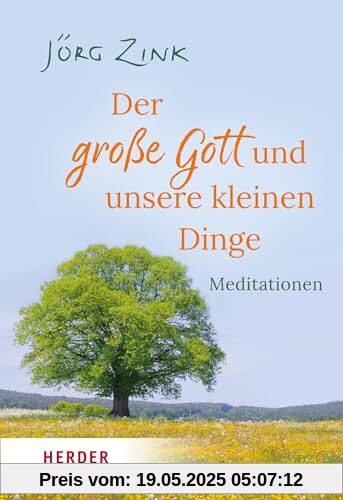 Der große Gott und unsere kleinen Dinge: Meditationen