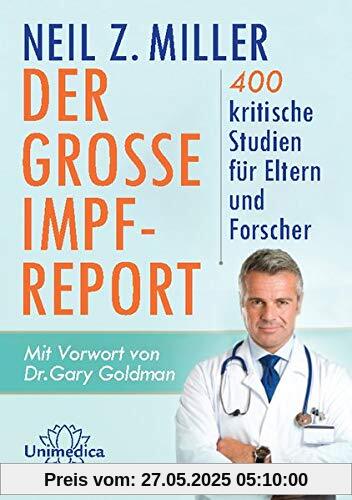 Der große Impfreport: 400 kritische Studien für Eltern und Forscher. Mit Vorwort von Dr. Gary Goldman