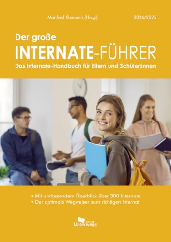 Der große Internate-Führer 2024/2025: Das Internate-Handbuch für Eltern und Schüler - Der optimale Wegweiser zum richtigen Internat von Unterwegs Verlag GmbH