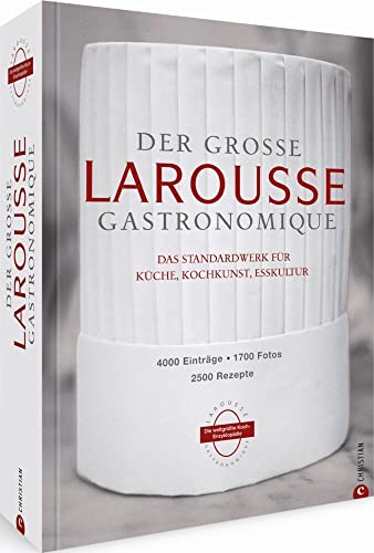 Der große Larousse Gastronomique. Das internationale Standardwerk für Küche, Kochkunst, Esskultur.: 4000 Einträge, 1700 Fotos, 2500 Rezepte von Christian