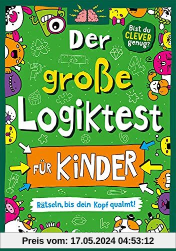 Der große Logiktest für Kinder - Rätseln, bis dein Kopf qualmt!: Gehirnjogging für Kinder von 7 bis 9 Jahre in Scribble-Optik (Die Wissens-Challenge)