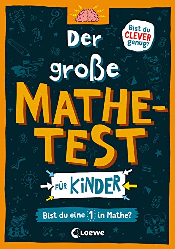 Der große Mathetest für Kinder - Bist du eine 1 in Mathe?: Mit 101 spannenden Rätsel für Mathefans - Für Kinder ab 10 Jahren (Die Wissens-Challenge)