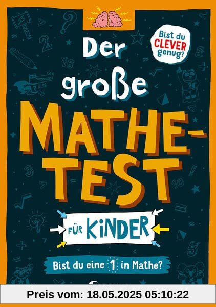 Der große Mathetest für Kinder - Bist du eine 1 in Mathe?: Mit 101 spannenden Rätsel für Mathefans - Für Kinder ab 10 Jahren (Die Wissens-Challenge)