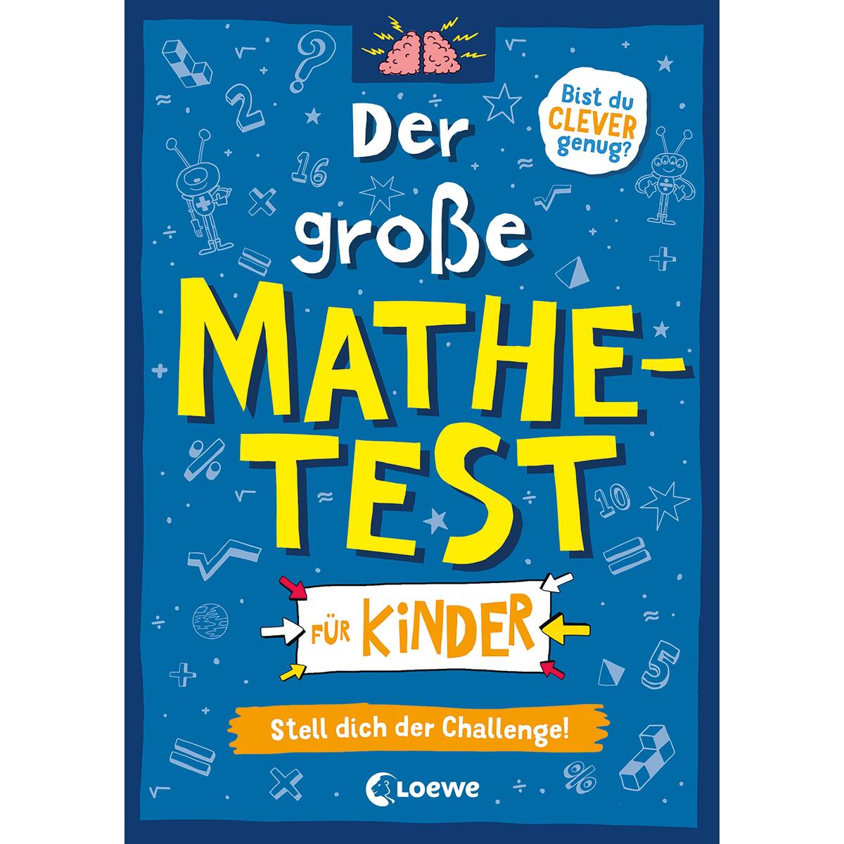 Der große Mathetest für Kinder - Stell dich der Challenge! Der große Mathetest für Kinder - Stell dich der Challenge! von Loewe Verlag GmbH