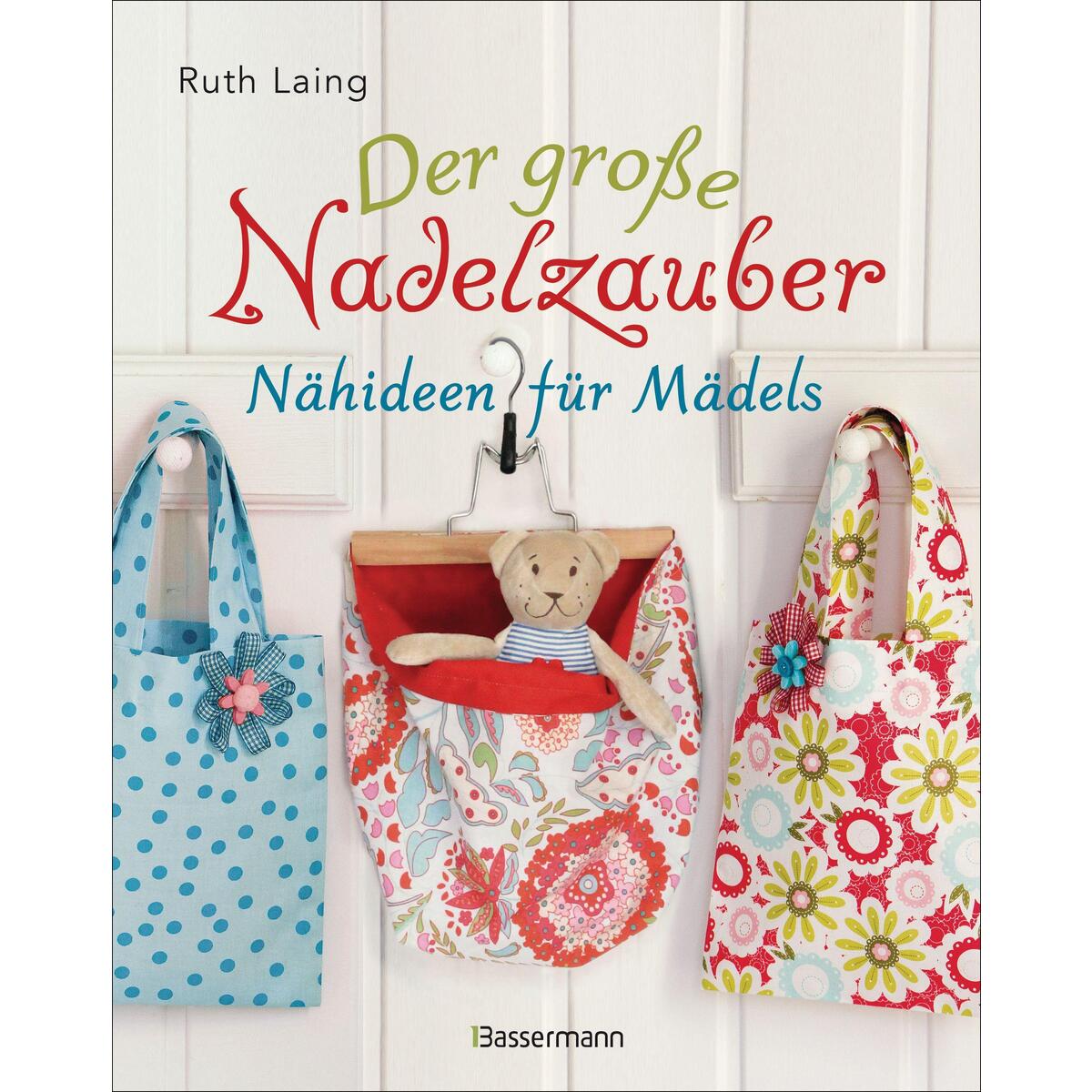 Der große Nadelzauber. Tolle Nähideen für Mädels. Mit und ohne Nähmaschine. Die ... Der große Nadelzauber. Tolle Nähideen für Mädels. Mit und ohne Nähmaschine. Die ... von Bassermann, Edition